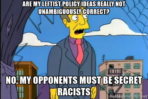 Principal Skinner: are my leftist policy ideas really not unambiguously correct? no, my opponents must be secret racists